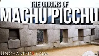 The Origins of Machu Picchu...
