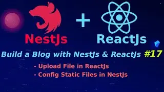 Xây dựng Blog với NestJs & ReactJs #17: Upload File trong ReactJs, Config Static Files trong NestJS