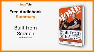 Built from Scratch by Bernie Marcus: 7 Minute Summary