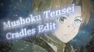 Mushoku Tensei - Cradles - [Edit/AMV]