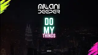 Milani Deeper - Do My Things 2024
