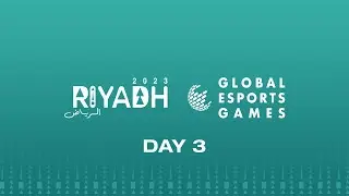 Global Esports Games - Riyadh 2023 - Day 3