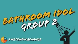 Bathroom Idol | Group 2 | Sid and the city | #watchforachange