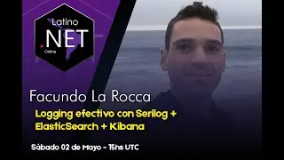Logging efectivo con Serilog + ElasticSearch + Kibana - Facundo La Rocca