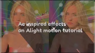 Ae inspired effects on alight motion tutorial (pt.1)|•hanin alight presets•