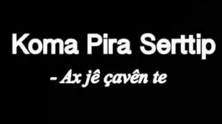 Koma Pira Serttip - Ax jê çavên te