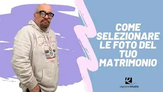 COME SELEZIONARE LE FOTO DEL TUO MATRIMONIO