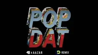 4B x AAZAR - Pop Dat (DTM Remix)