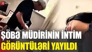 Beyləqanda ŞOK: Şöbə müdirinin intim görüntüləri YAYILDI - RTV