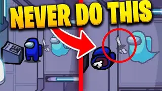 10 Things To NEVER Do In Among Us