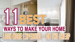 11 Best Ways To Make Your Home Look More Expensive On the Cheap