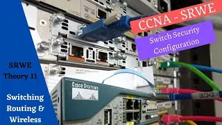 Cisco Netacad Switching Routing and Wireless Essentials course - Module 11 - Switch Security Config