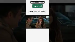 English Idioms: I can tell 