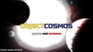 Object Cosmos: Pyrota and Infernoa [Chase scene remake]