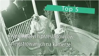 Top 5: Przerażających prześladowców zarejestrowanych na kamerze