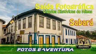 Saída Fotográfica | Cidades Históricas de Minas | Sabará | Fotos e Aventura