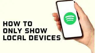 How to only show Local Devices in your area on your Spotify Account