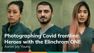 Photographing Covid frontline Heroes with Aaron Jay Young and the Elinchrom ONE