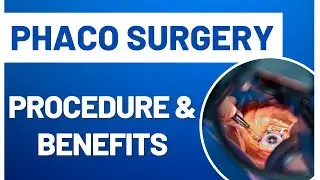 Phaco Surgery (फेकमूल्सीफिकेशन सर्जरी) : Procedure & Benefit