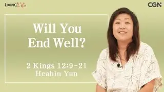 Will You End Well? (2 Kings 12:9-21) - Living Life 07/18/2024 Daily Devotional Bible Study