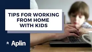 Working from Home with Kids | Career Tips | Aplin
