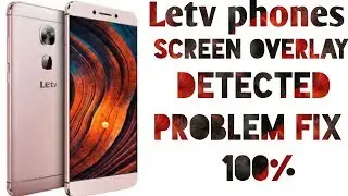 Letv phones [[screen overlay detected]] problem Fix 100% proof 😊😊
