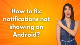 How to fix notifications not showing on Android ? -  Step by Step