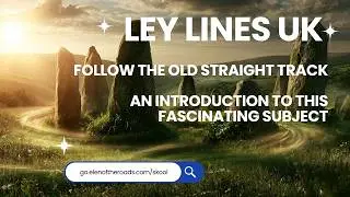 Ley Lines UK - Following The Old Straight Track Through Britain's Earth Energy Matrix