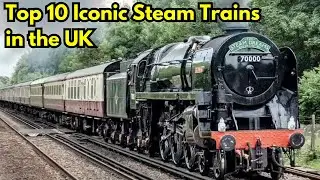 Top 10 Iconic Steam Trains in the UK - Exploring Britain's Legendary Steam Locomotives 