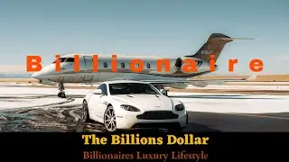 Billionaires Luxury Lifestyle  [2023 MOTIVATION]  | The Billions Dollar 💪🏼💰