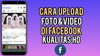 Cara Upload Foto & Video Kualitas HD di Facebook