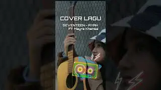 COVER LAGU SEVENTEEN - AYAH FT MAYRA KHANSA