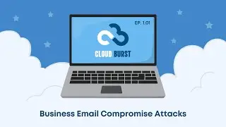 Business Email Compromise Attacks (Cloud Burst Ep. 01.01)