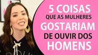 5 Coisas que as Mulheres Gostariam de Ouvir dos Homens // Fina e Rica