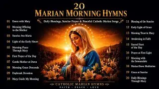 20 Songs to Mary| Begin Your Day with blessings| Sunrise Prayer & Peaceful Catholic Marian Songs