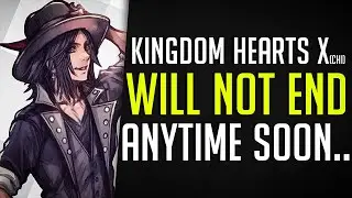 Why Kingdom Hearts X is NOT ENDING anytime soon…