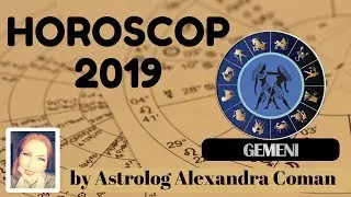 HOROSCOP 2019 - GEMENI - by Astrolog Alexandra Coman