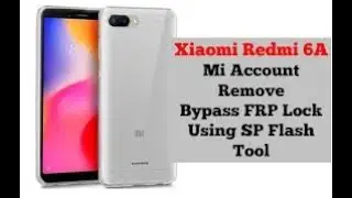 Xiaomi Redmi 6a/6 MI ACCOUNT AND FRP REMOVED