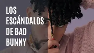 Los escándalos de Bad Bunny