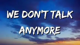 Charlie Puth :- We Don't Talk Anymore (Lyrics) ft. Selena Gomez
