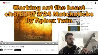 Aphex Twin #24 Matchsticks Analysis - working out these beast chords