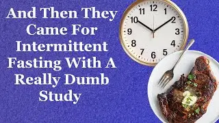 And Then They Came For Intermittent Fasting With A Really Dumb Study