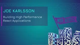 Joe Karlsson: Building High Performance React Applications | Web Rebels 2018