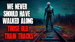 "We Never Should Have Walked Along Those Old Train Tracks" Creepypasta