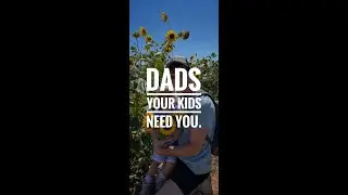 Dads, Your Kids Need You