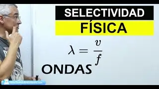 Ondas. Selectividad. Física. Ley de Snell. Longitud de onda, frecuencia e indice de refracción.