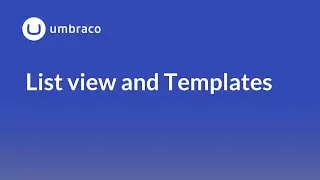 Document Types in Umbraco: List View and Templates