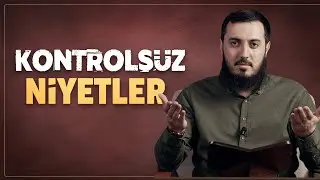 Kontrolsüz Niyet | Riyazu's Salihin 14 | Emre Acar