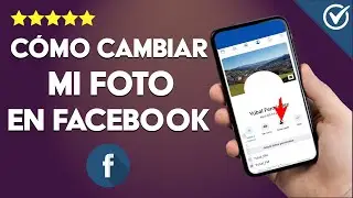 Cómo Cambiar mi Foto de Perfil en Facebook Sin Eliminarla - Móviles y PC