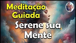 MEDITAÇÃO GUIADA PARA SERENAR A MENTE